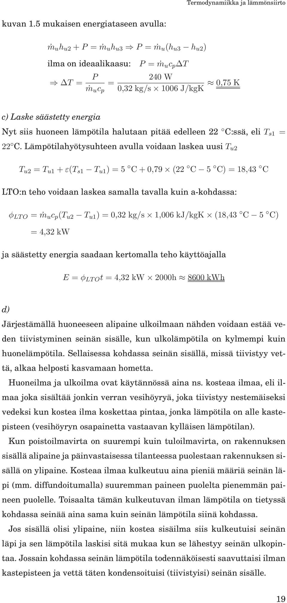 huoneen lämpötila halutaan pitää edelleen 22 C:ssä, eli T s1 = 22 C.