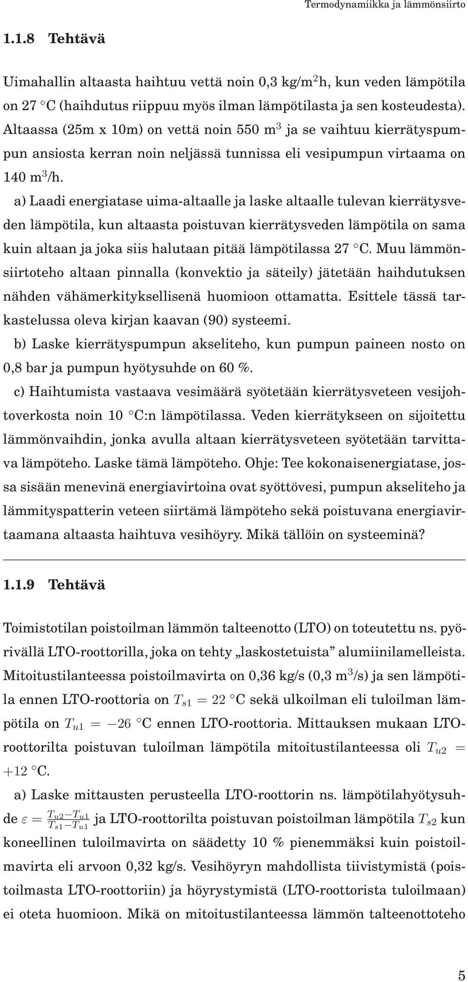 a) Laadi energiatase uima-altaalle ja laske altaalle tulevan kierrätysveden lämpötila, kun altaasta poistuvan kierrätysveden lämpötila on sama kuin altaan ja joka siis halutaan pitää lämpötilassa 27