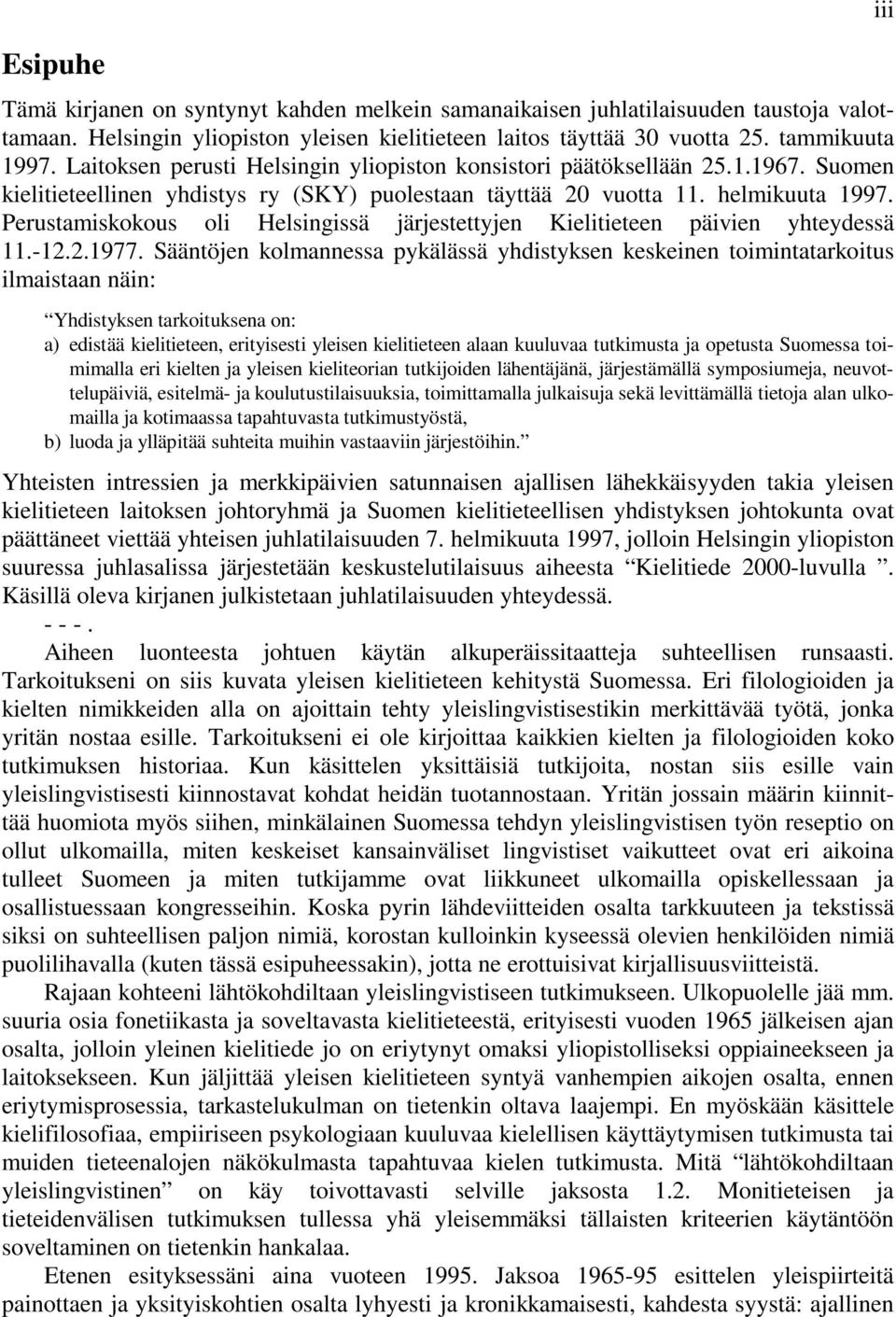 Perustamiskokous oli Helsingissä järjestettyjen Kielitieteen päivien yhteydessä 11.-12.2.1977.