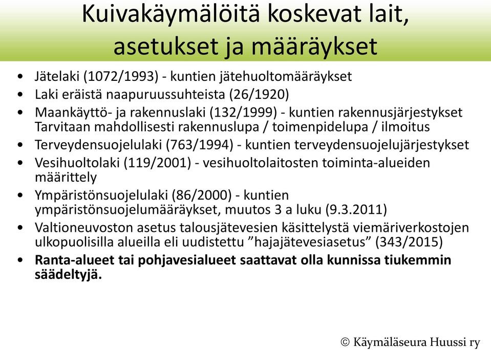 (119/2001) - vesihuoltolaitosten toiminta-alueiden määrittely Ympäristönsuojelulaki (86/2000) - kuntien ympäristönsuojelumääräykset, muutos 3 