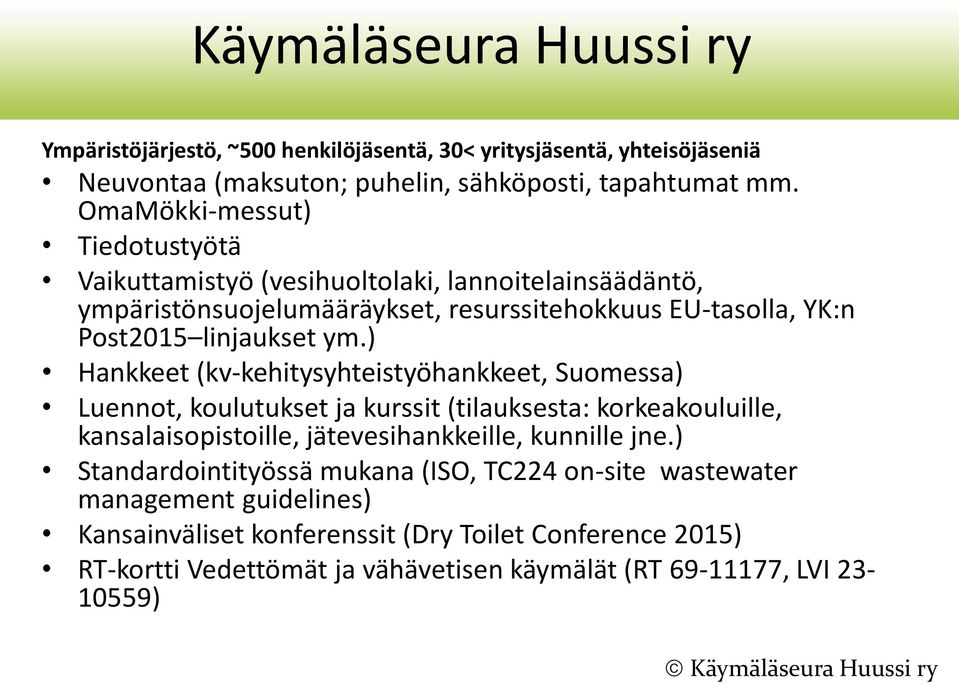 ) Hankkeet (kv-kehitysyhteistyöhankkeet, Suomessa) Luennot, koulutukset ja kurssit (tilauksesta: korkeakouluille, kansalaisopistoille, jätevesihankkeille, kunnille jne.