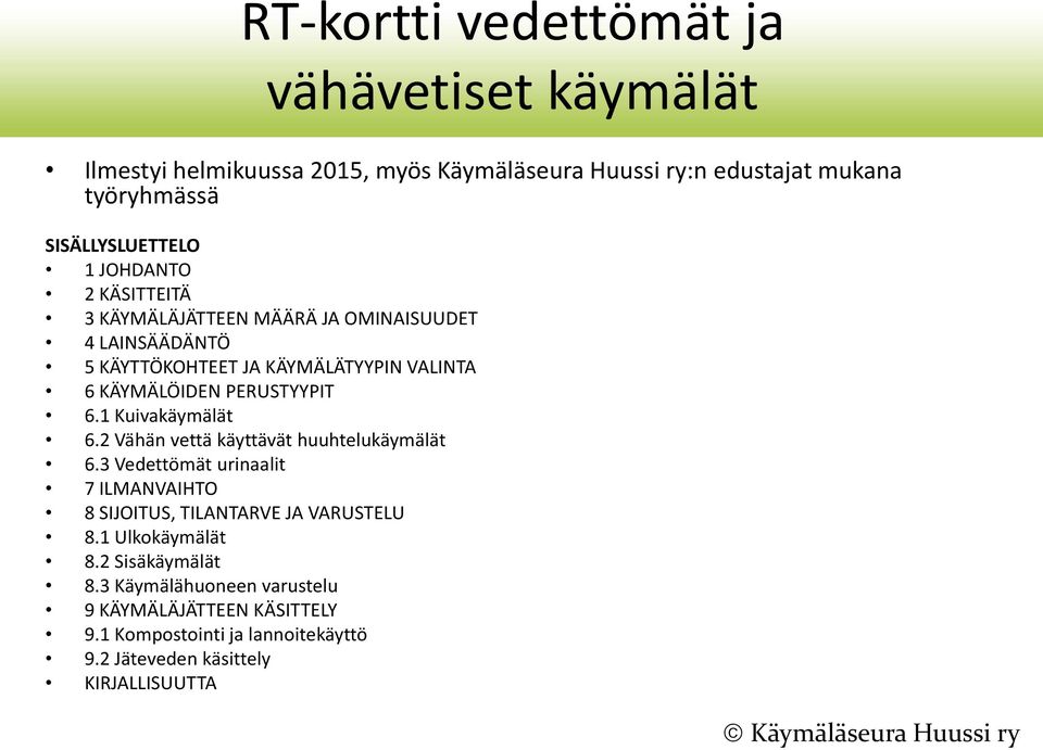 1 Kuivakäymälät 6.2 Vähän vettä käyttävät huuhtelukäymälät 6.3 Vedettömät urinaalit 7 ILMANVAIHTO 8 SIJOITUS, TILANTARVE JA VARUSTELU 8.