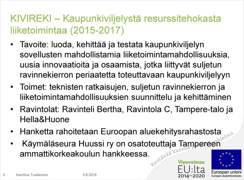 teknisten ratkaisujen, suljetun ravinnekierron ja liiketoimintamahdollisuuksien suunnittelu ja kehittäminen Ravintolat: Ravinteli Bertha, Ravintola C,