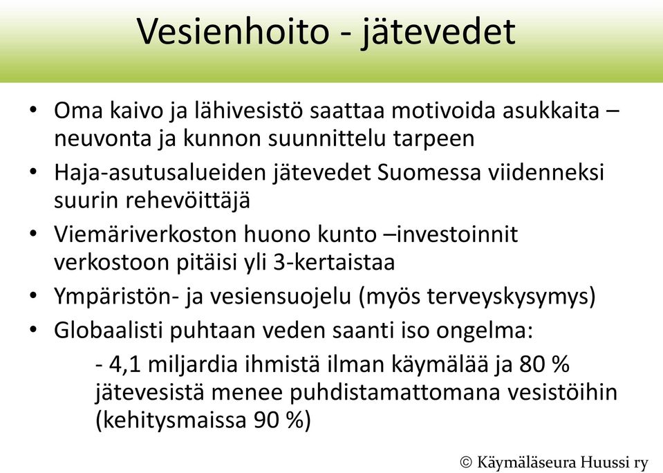 verkostoon pitäisi yli 3-kertaistaa Ympäristön- ja vesiensuojelu (myös terveyskysymys) Globaalisti puhtaan veden saanti