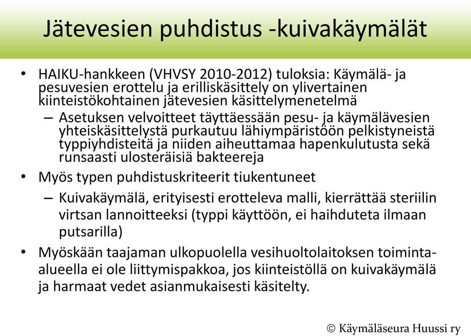 hapenkulutusta sekä runsaasti ulosteräisiä bakteereja Myös typen puhdistuskriteerit tiukentuneet Kuivakäymälä, erityisesti erotteleva malli, kierrättää steriilin virtsan lannoitteeksi