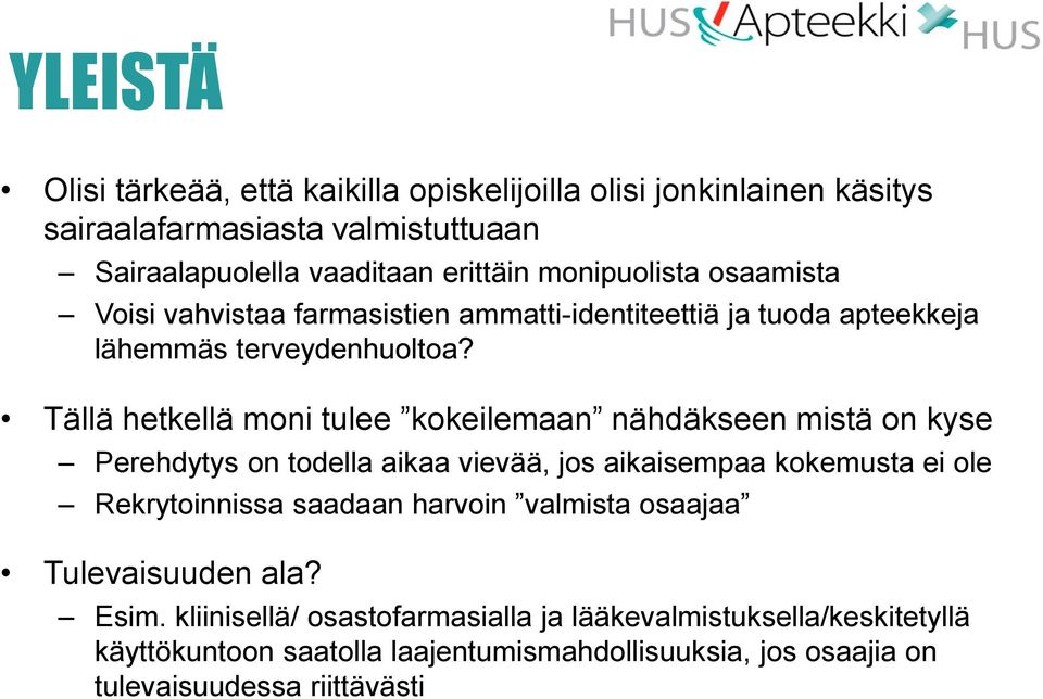 Tällä hetkellä moni tulee kokeilemaan nähdäkseen mistä on kyse Perehdytys on todella aikaa vievää, jos aikaisempaa kokemusta ei ole Rekrytoinnissa saadaan