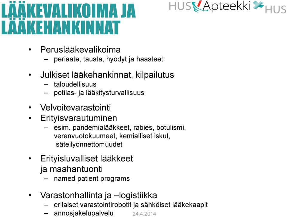 pandemialääkkeet, rabies, botulismi, verenvuotokuumeet, kemialliset iskut, säteilyonnettomuudet Erityisluvalliset lääkkeet