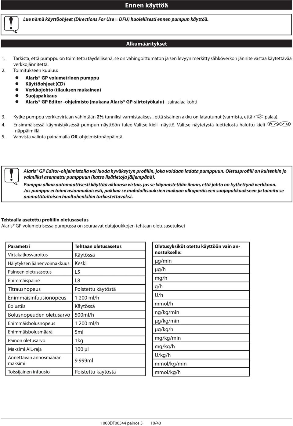 Toimitukseen kuuluu: laris GP volumetrinen pumppu Käyttöohjeet (CD) Verkkojohto (tilauksen mukainen) Suojapakkaus laris GP Editor -ohjelmisto (mukana laris GP-siirtotyökalu) - sairaalaa kohti 3.