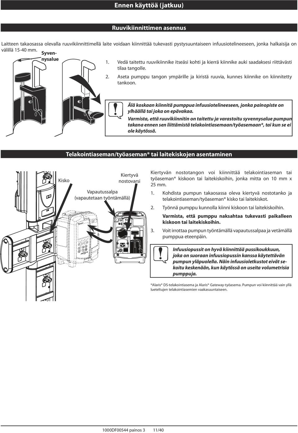 seta pumppu tangon ympärille ja kiristä ruuvia, kunnes kiinnike on kiinnitetty tankoon. * * Älä koskaan kiinnitä pumppua infuusiotelineeseen, jonka painopiste on ylhäällä tai joka on epävakaa.