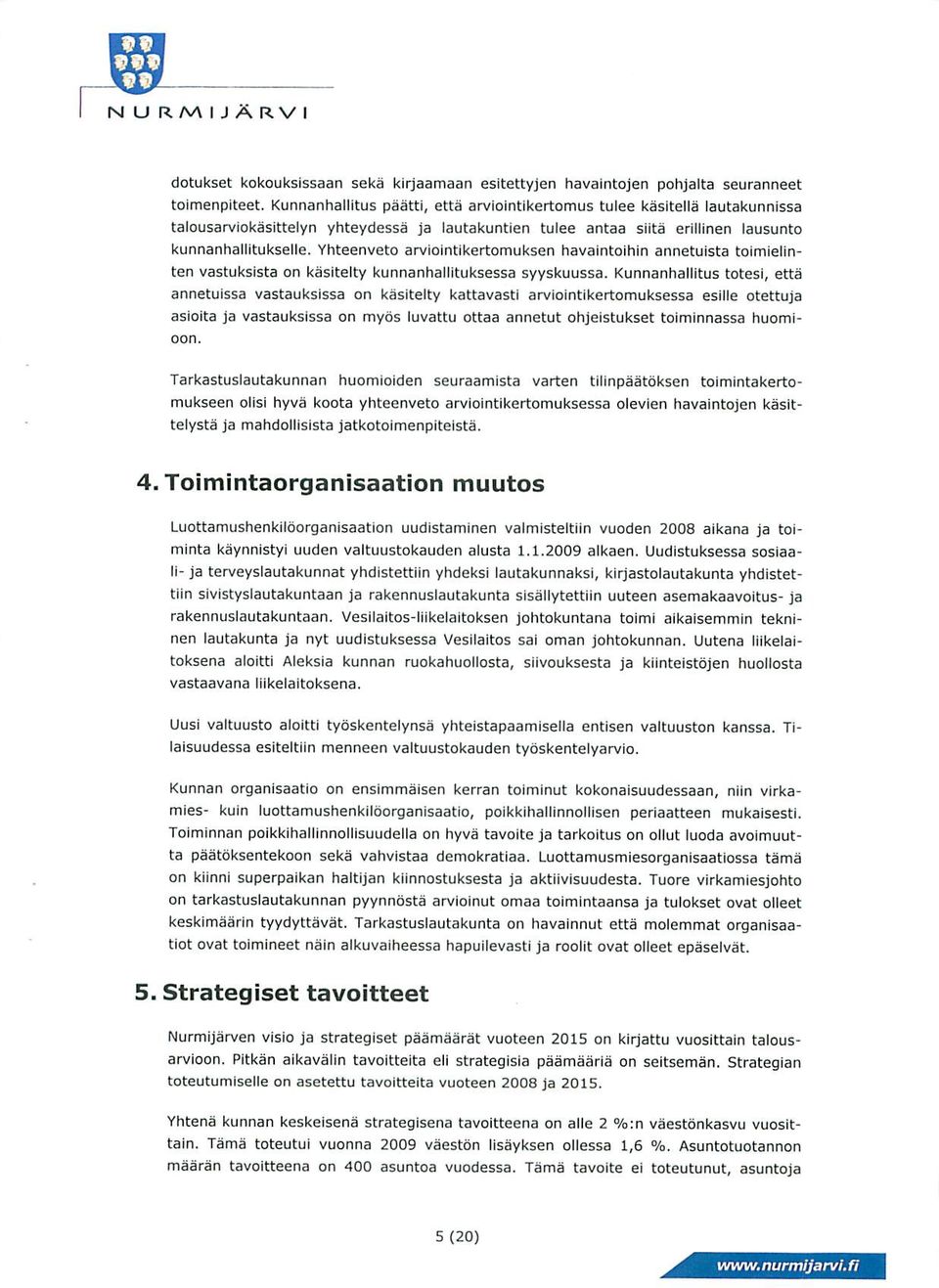 Yhteenveto arviointikertomuksen havaintoihin annetuista toimielinten vastuksista on kasitelty kunnanhallituksessa syyskuussa.