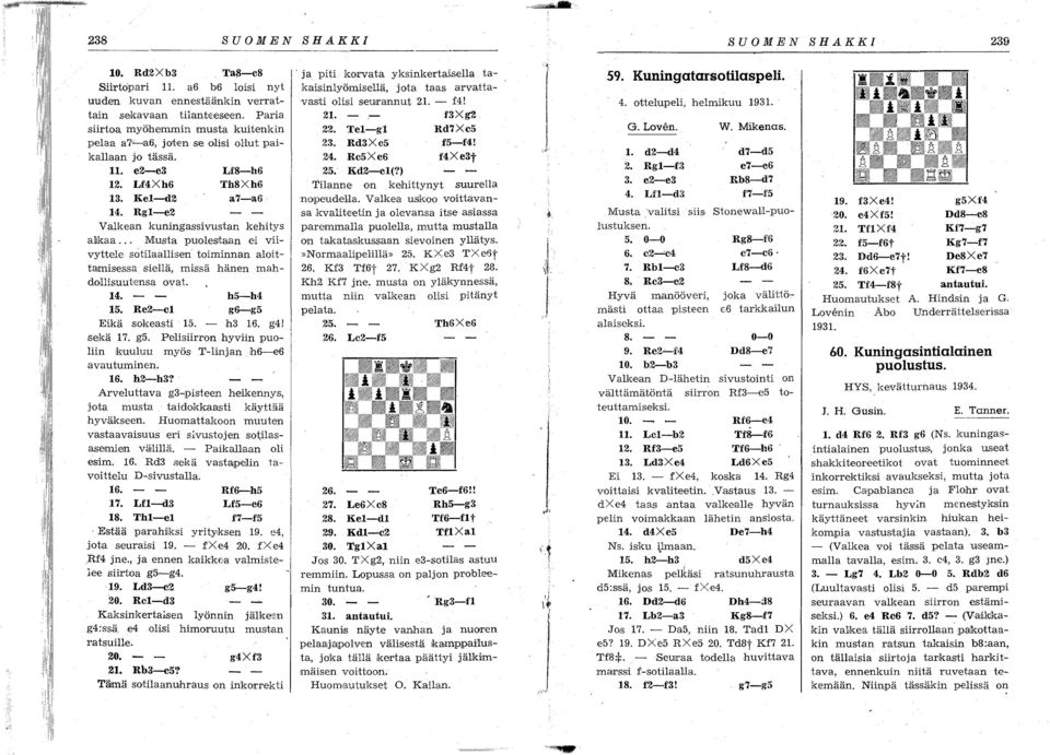 ., Musta puo'lesltaan ei viivyttele sotilaallisen t'oiminnan alo'ittamisessa siellä, missä hänen mahdollisuutensa 'Ovat. 14. h5-h4 15. Re2-cl g6-g5 Eikä sokeasti 15. - h3 16. g4! sekä 17. g5.