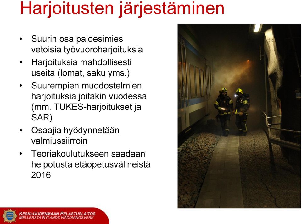 ) Suurempien muodostelmien harjoituksia joitakin vuodessa (mm.