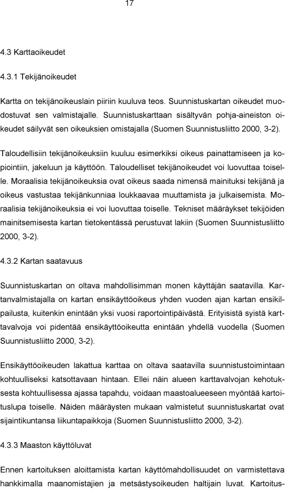 Taloudellisiin tekijänoikeuksiin kuuluu esimerkiksi oikeus painattamiseen ja kopiointiin, jakeluun ja käyttöön. Taloudelliset tekijänoikeudet voi luovuttaa toiselle.