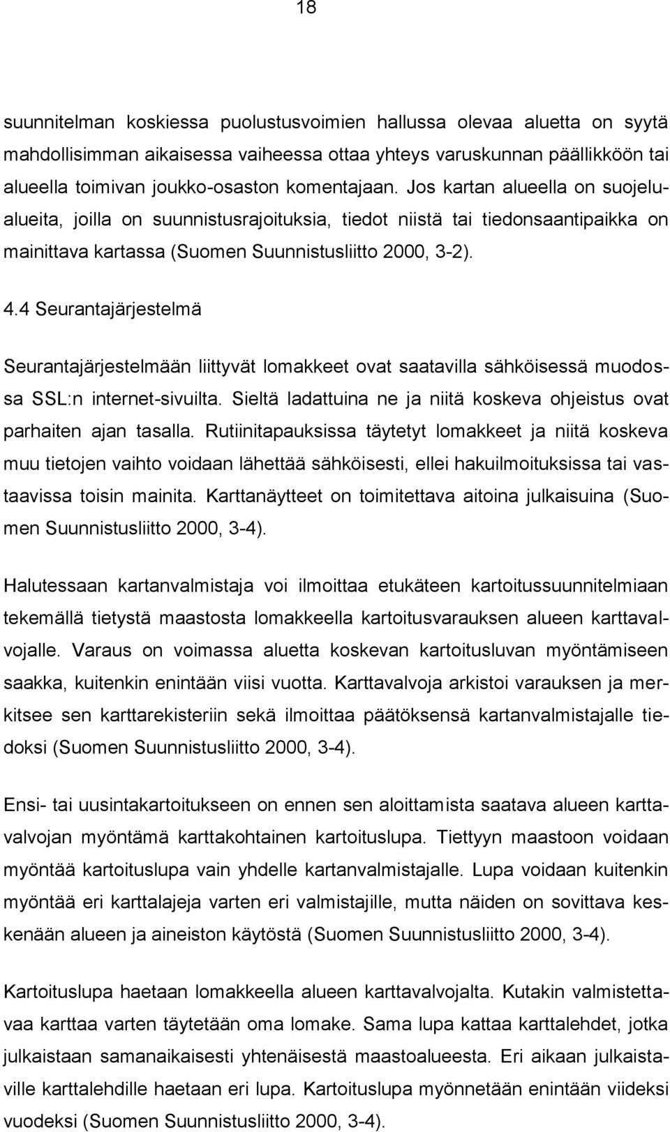 4 Seurantajärjestelmä Seurantajärjestelmään liittyvät lomakkeet ovat saatavilla sähköisessä muodossa SSL:n internet-sivuilta.