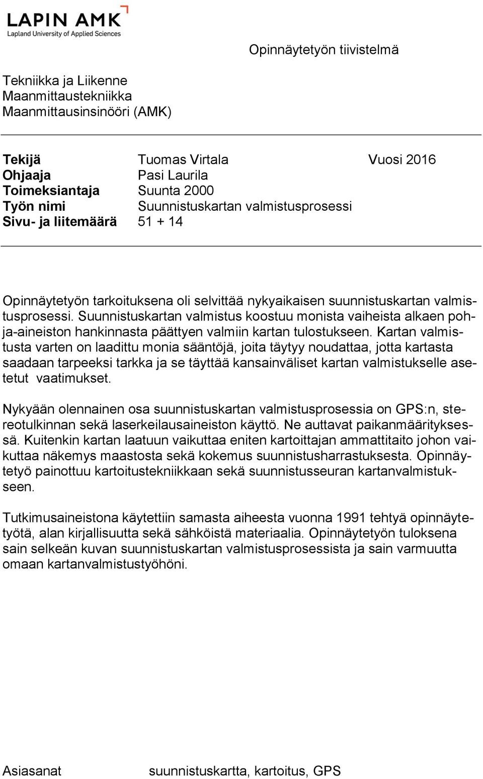 Suunnistuskartan valmistus koostuu monista vaiheista alkaen pohja-aineiston hankinnasta päättyen valmiin kartan tulostukseen.