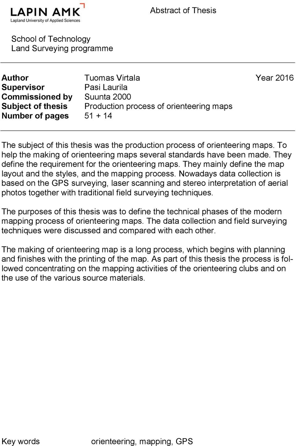 They define the requirement for the orienteering maps. They mainly define the map layout and the styles, and the mapping process.