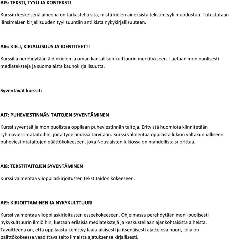 AI6: KIELI, KIRJALLISUUS JA IDENTITEETTI Kurssilla perehdytään äidinkielen ja oman kansallisen kulttuurin merkitykseen. Luetaan monipuolisesti mediatekstejä ja suomalaista kaunokirjallisuutta.