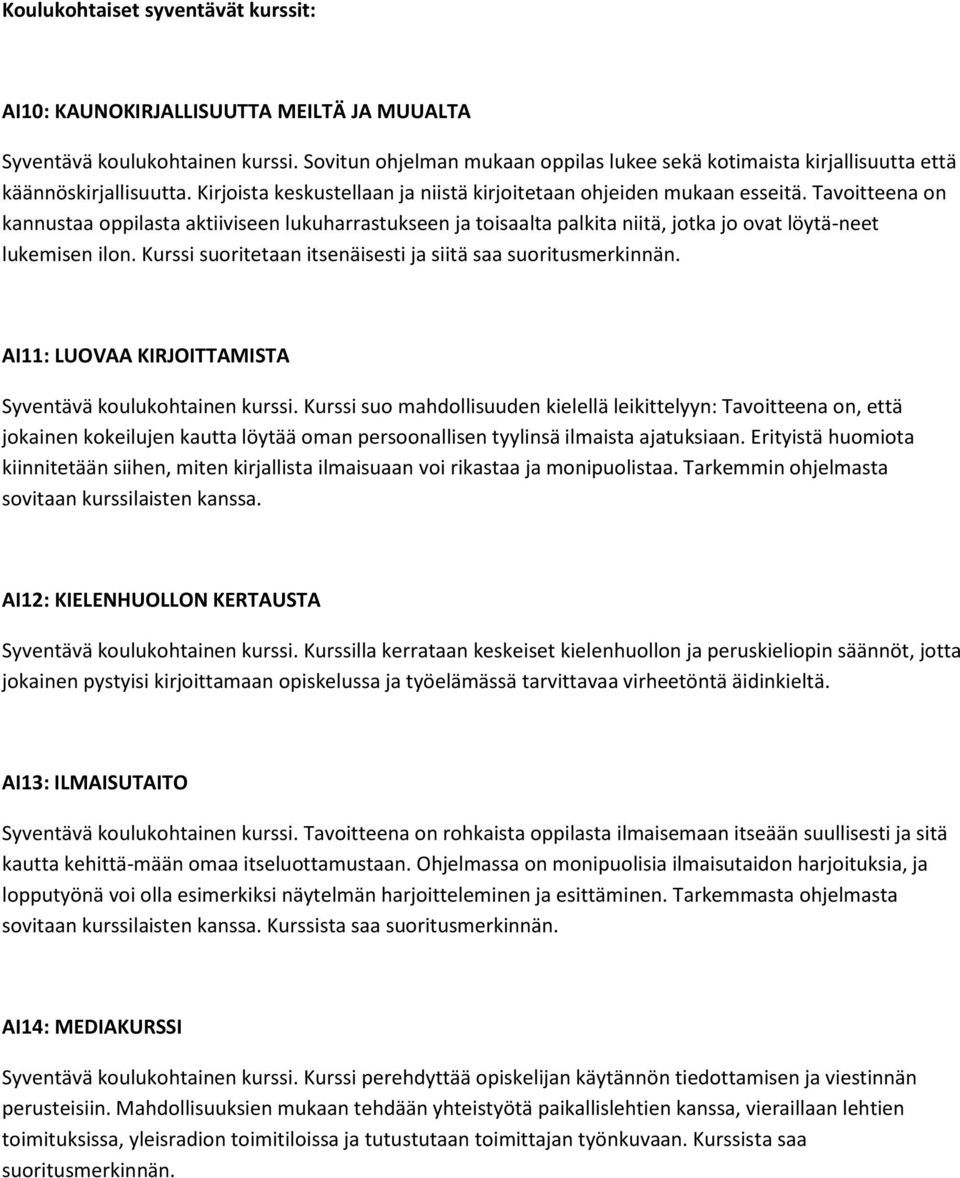 Tavoitteena on kannustaa oppilasta aktiiviseen lukuharrastukseen ja toisaalta palkita niitä, jotka jo ovat löytä-neet lukemisen ilon. Kurssi suoritetaan itsenäisesti ja siitä saa suoritusmerkinnän.