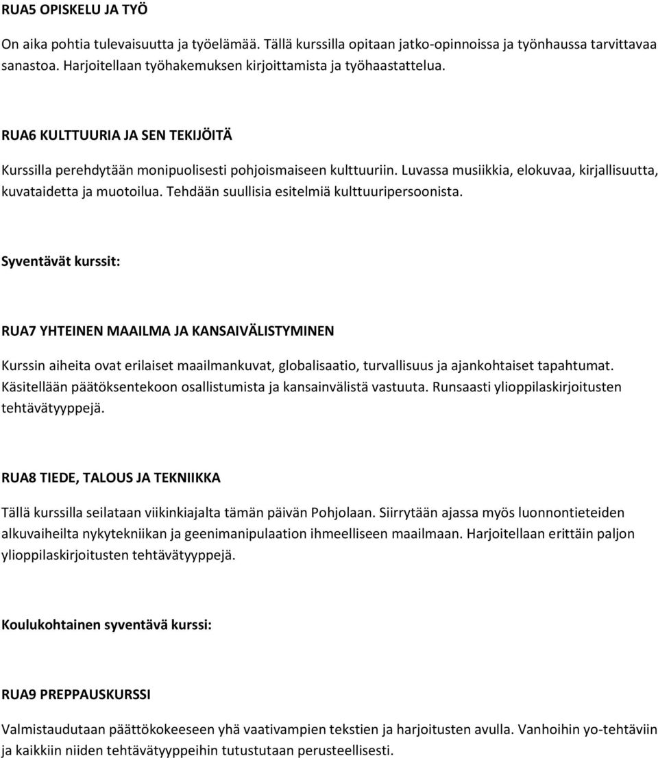 Luvassa musiikkia, elokuvaa, kirjallisuutta, kuvataidetta ja muotoilua. Tehdään suullisia esitelmiä kulttuuripersoonista.