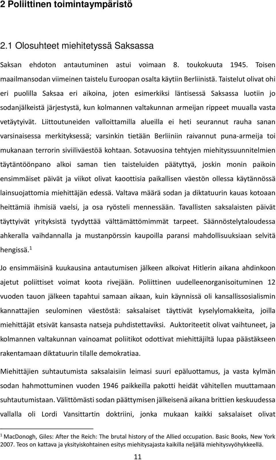 Taistelut olivat ohi eri puolilla Saksaa eri aikoina, joten esimerkiksi läntisessä Saksassa luotiin jo sodanjälkeistä järjestystä, kun kolmannen valtakunnan armeijan rippeet muualla vasta vetäytyivät.