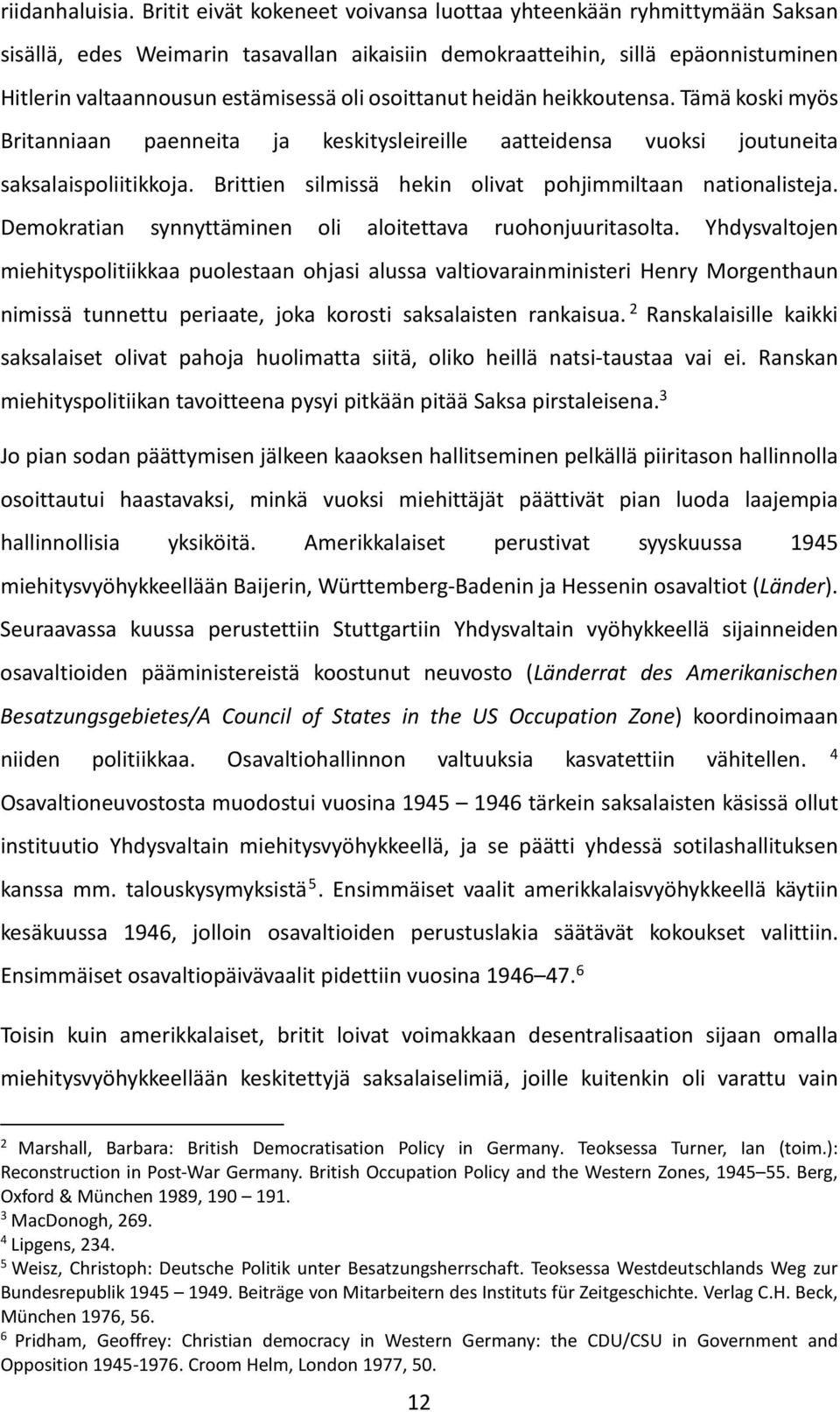 osoittanut heidän heikkoutensa. Tämä koski myös Britanniaan paenneita ja keskitysleireille aatteidensa vuoksi joutuneita saksalaispoliitikkoja.