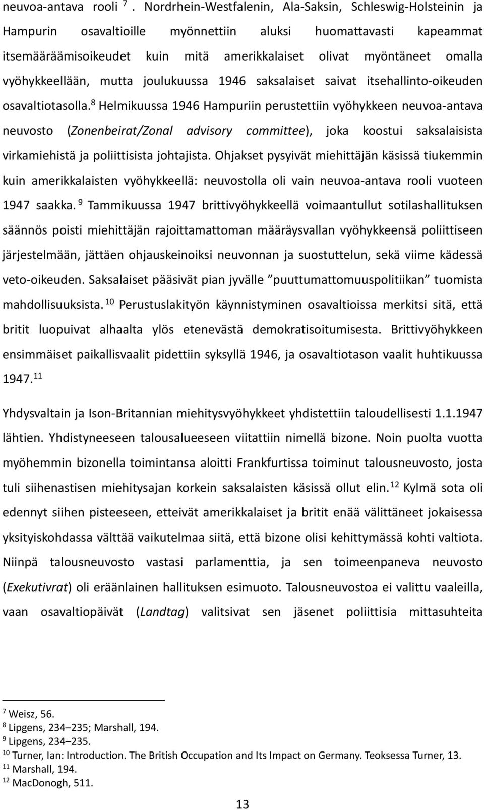 vyöhykkeellään, mutta joulukuussa 1946 saksalaiset saivat itsehallinto-oikeuden osavaltiotasolla.