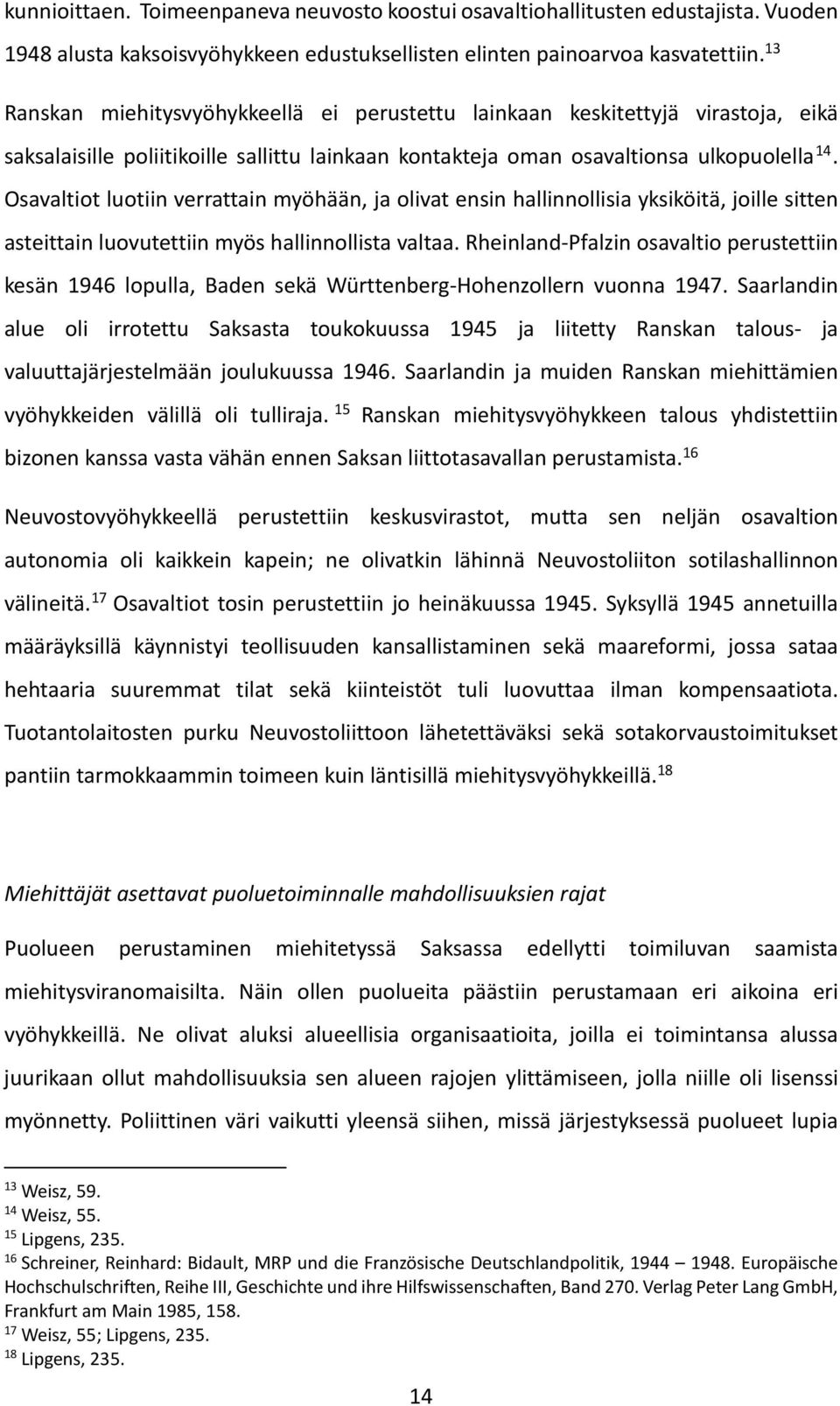 Osavaltiot luotiin verrattain myöhään, ja olivat ensin hallinnollisia yksiköitä, joille sitten asteittain luovutettiin myös hallinnollista valtaa.