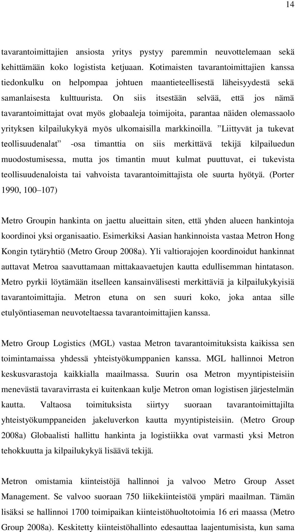 On siis itsestään selvää, että jos nämä tavarantoimittajat ovat myös globaaleja toimijoita, parantaa näiden olemassaolo yrityksen kilpailukykyä myös ulkomaisilla markkinoilla.