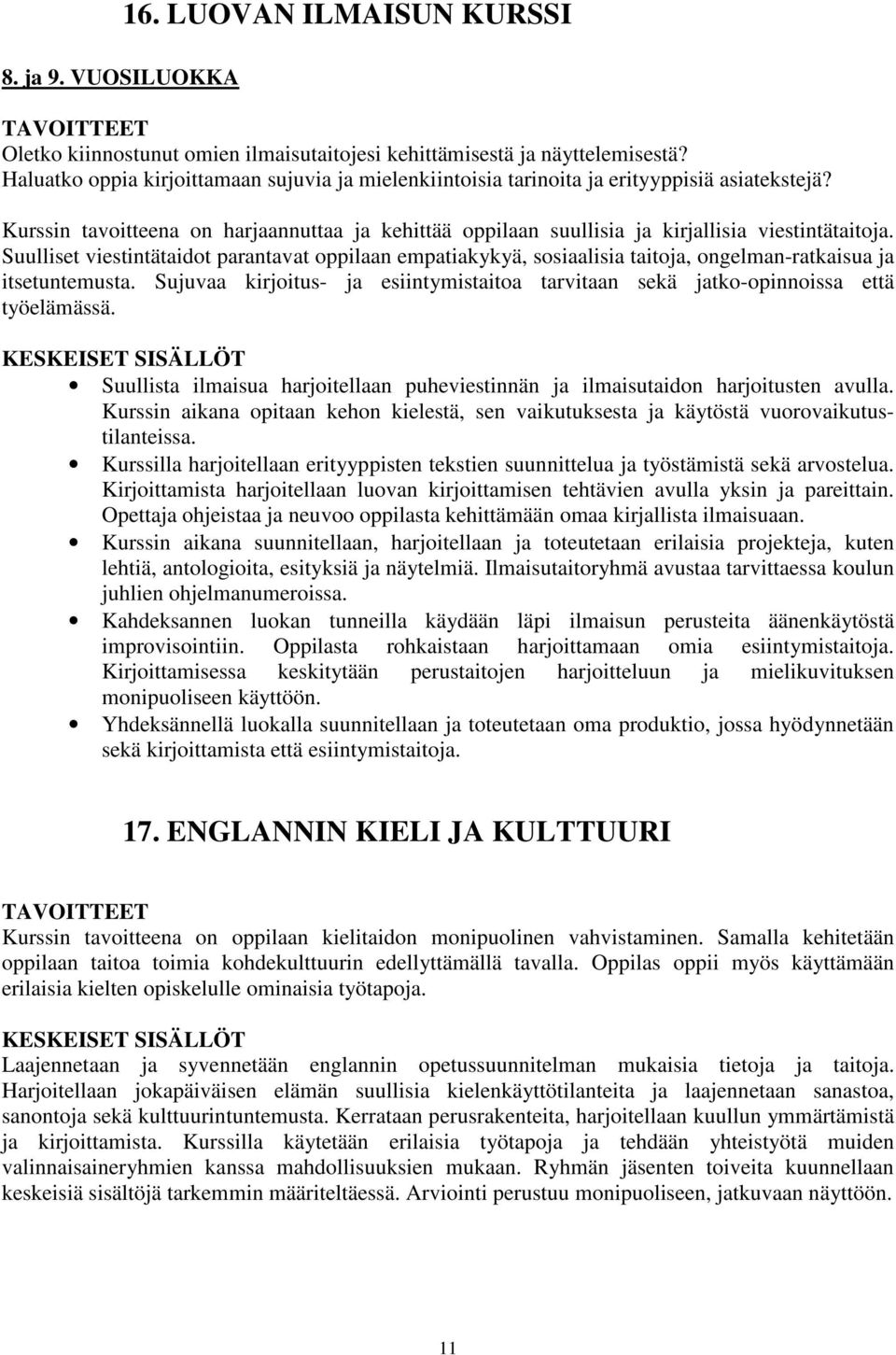 Suulliset viestintätaidot parantavat oppilaan empatiakykyä, sosiaalisia taitoja, ongelman-ratkaisua ja itsetuntemusta.