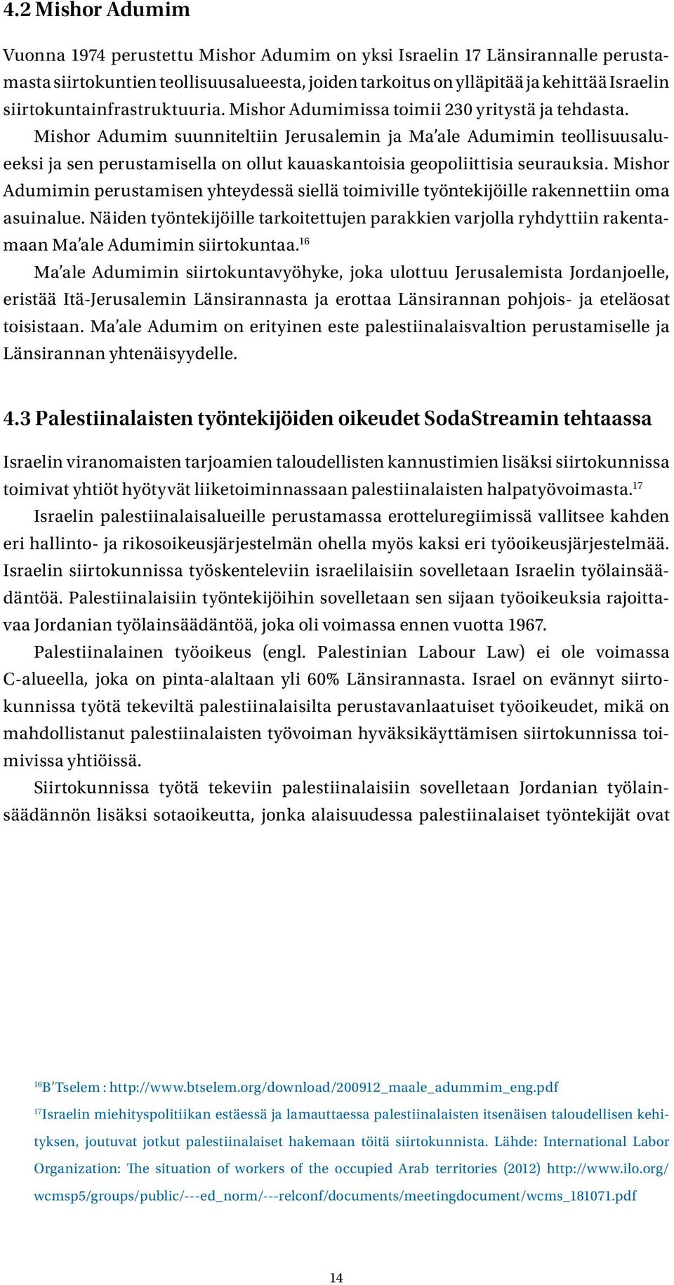 Mishor Adumim suunniteltiin Jerusalemin ja Ma ale Adumimin teollisuusalueeksi ja sen perustamisella on ollut kauaskantoisia geopoliittisia seurauksia.