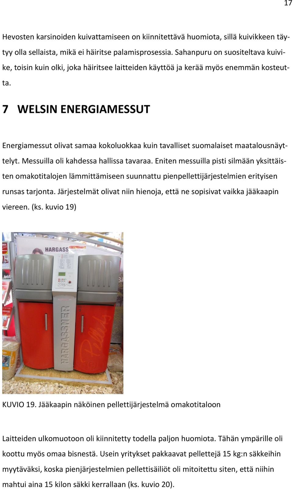 7 WELSIN ENERGIAMESSUT Energiamessut olivat samaa kokoluokkaa kuin tavalliset suomalaiset maatalousnäyttelyt. Messuilla oli kahdessa hallissa tavaraa.
