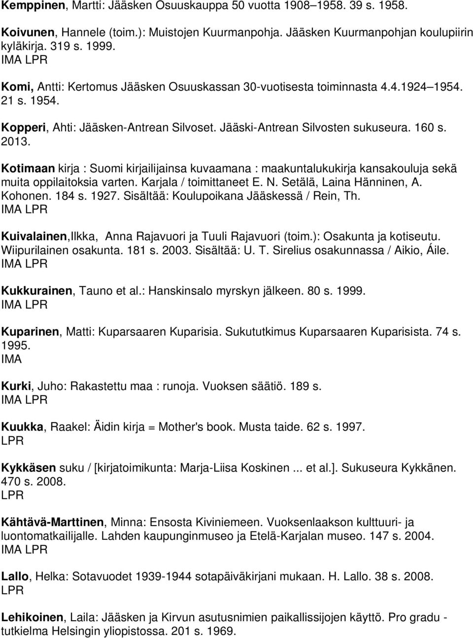 Kotimaan kirja : Suomi kirjailijainsa kuvaamana : maakuntalukukirja kansakouluja sekä muita oppilaitoksia varten. Karjala / toimittaneet E. N. Setälä, Laina Hänninen, A. Kohonen. 184 s. 1927.