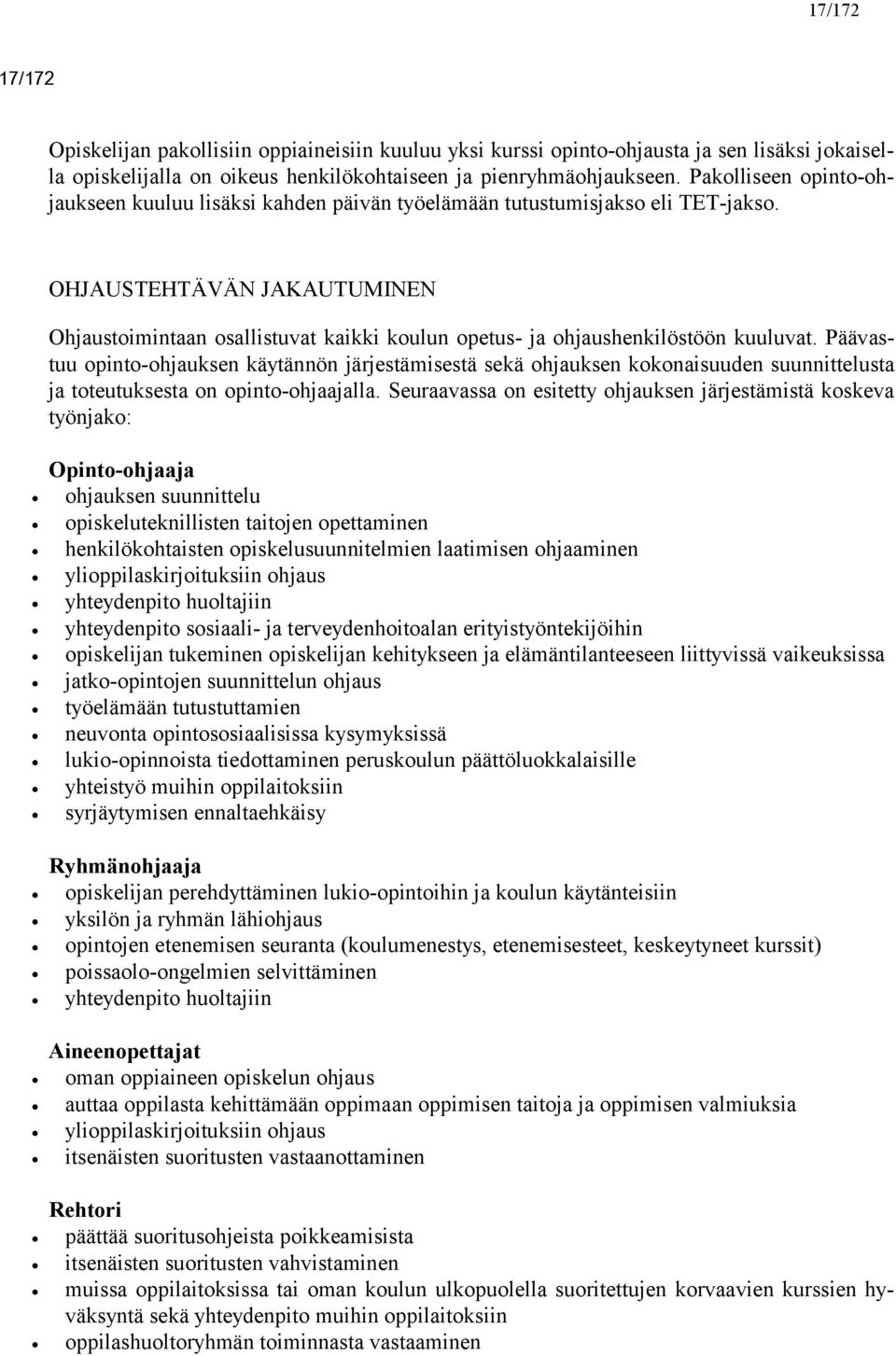 OHJAUSTEHTÄVÄN JAKAUTUMINEN Ohjaustoimintaan osallistuvat kaikki koulun opetus- ja ohjaushenkilöstöön kuuluvat.