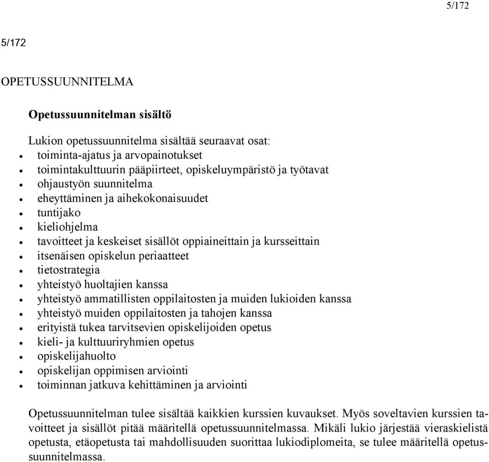 tietostrategia yhteistyö huoltajien kanssa yhteistyö ammatillisten oppilaitosten ja muiden lukioiden kanssa yhteistyö muiden oppilaitosten ja tahojen kanssa erityistä tukea tarvitsevien