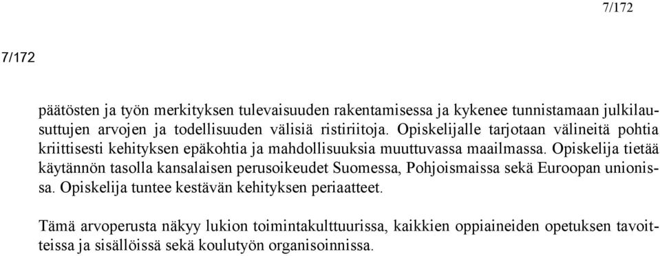 Opiskelija tietää käytännön tasolla kansalaisen perusoikeudet Suomessa, Pohjoismaissa sekä Euroopan unionissa.