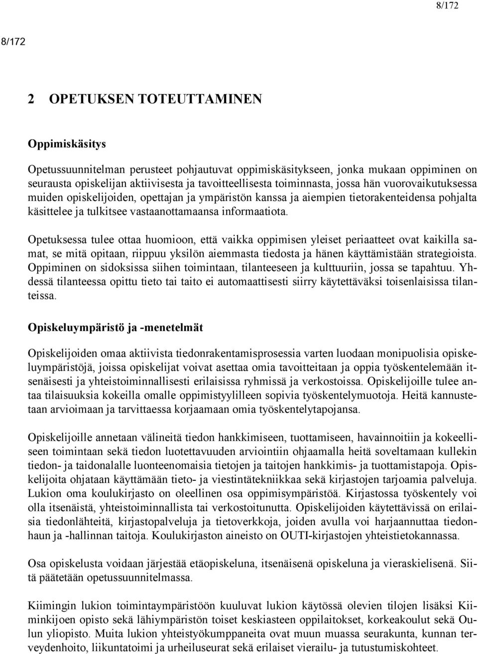 Opetuksessa tulee ottaa huomioon, että vaikka oppimisen yleiset periaatteet ovat kaikilla samat, se mitä opitaan, riippuu yksilön aiemmasta tiedosta ja hänen käyttämistään strategioista.