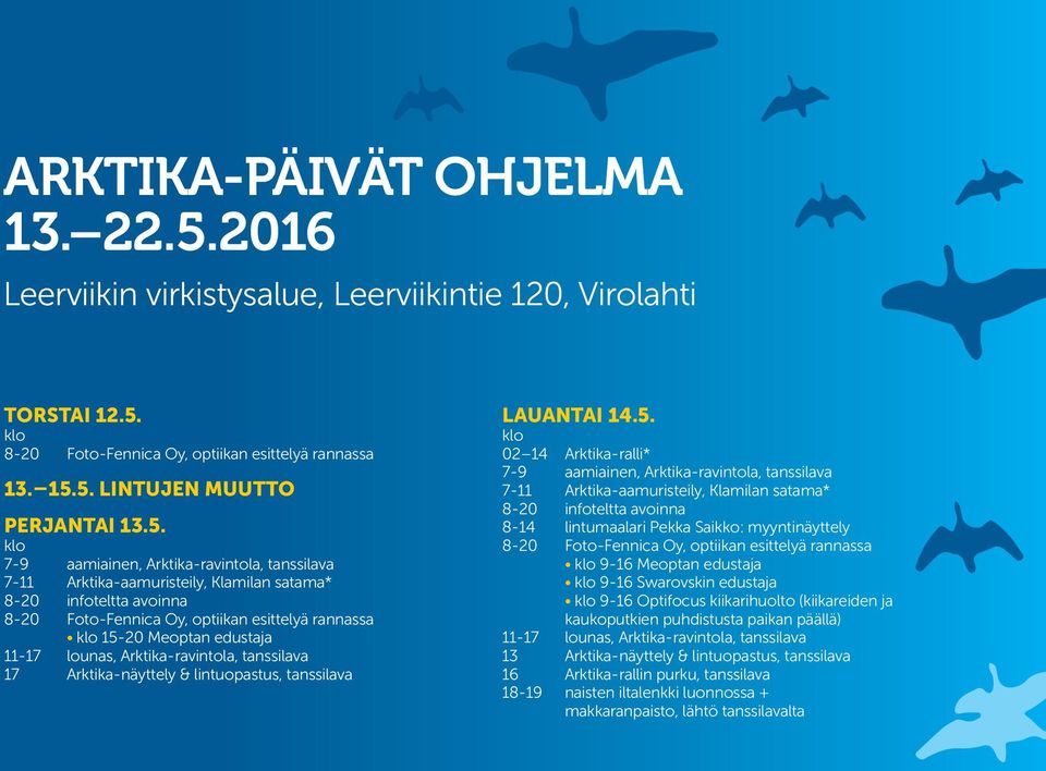 Optifocus kiikarihuolto (kiikareiden ja kaukoputkien puhdistusta paikan päällä) 13 Arktika-näyttely & lintuopastus, tanssilava 16 Arktika-rallin purku, tanssilava 18-19