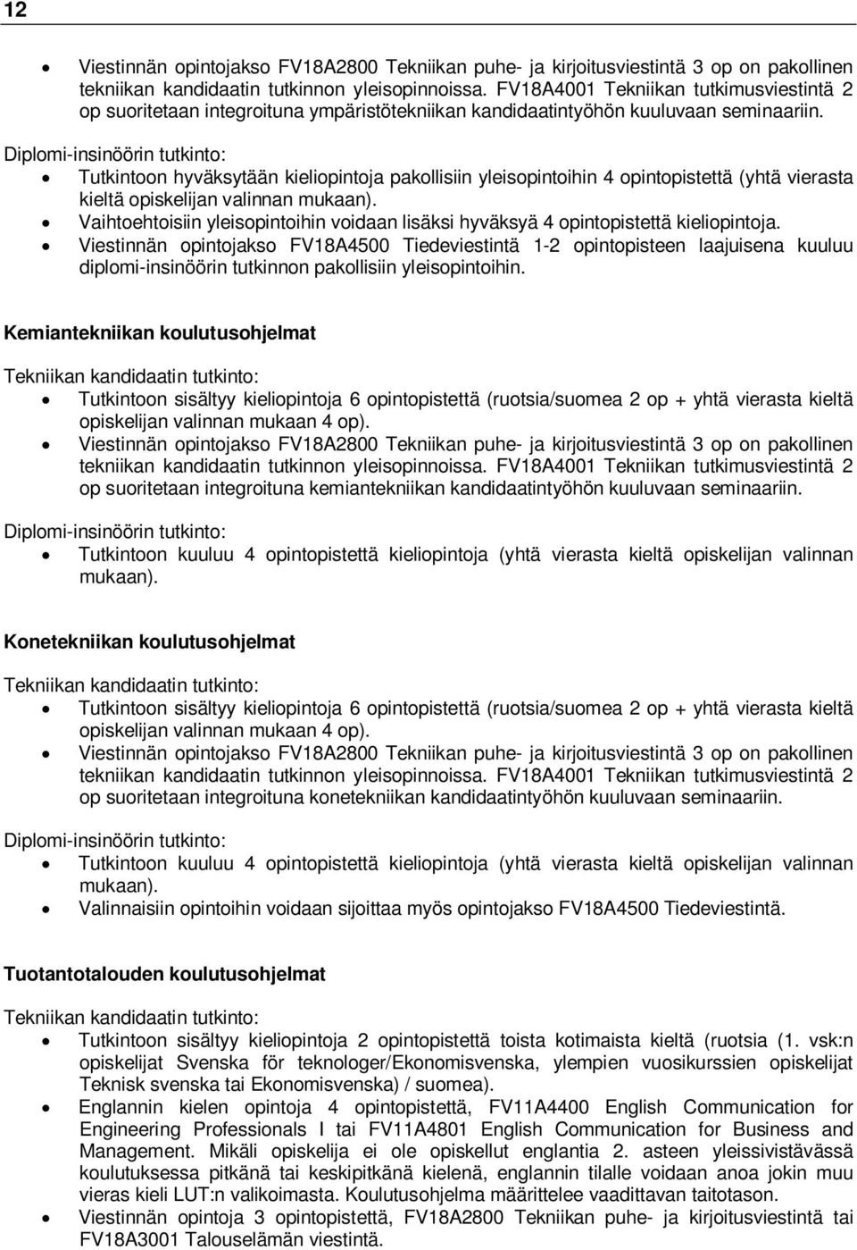 Diplomi-insinöörin tutkinto: Tutkintoon hyväksytään kieliopintoja pakollisiin yleisopintoihin 4 opintopistettä (yhtä vierasta kieltä opiskelijan valinnan mukaan).