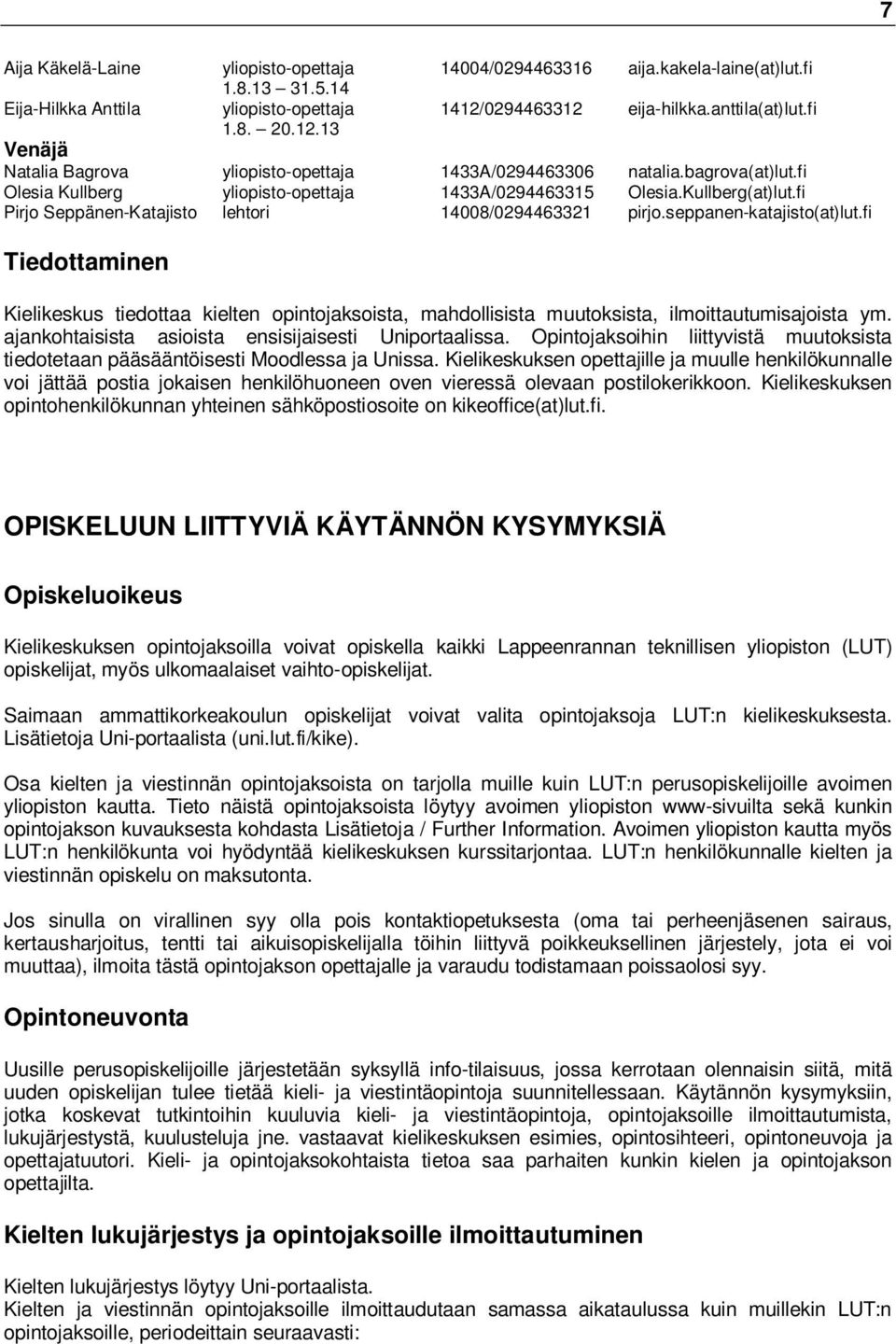 Kullberg(at)lut.fi Pirjo Seppänen-Katajisto lehtori 14008/0294463321 pirjo.seppanen-katajisto(at)lut.