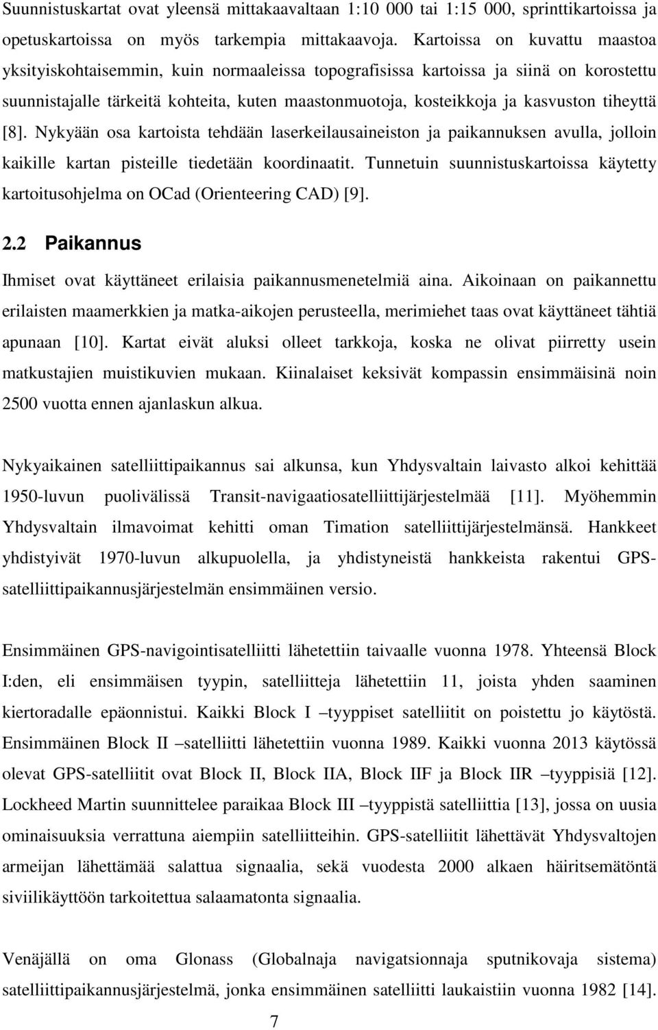 tiheyttä [8]. Nykyään osa kartoista tehdään laserkeilausaineiston ja paikannuksen avulla, jolloin kaikille kartan pisteille tiedetään koordinaatit.