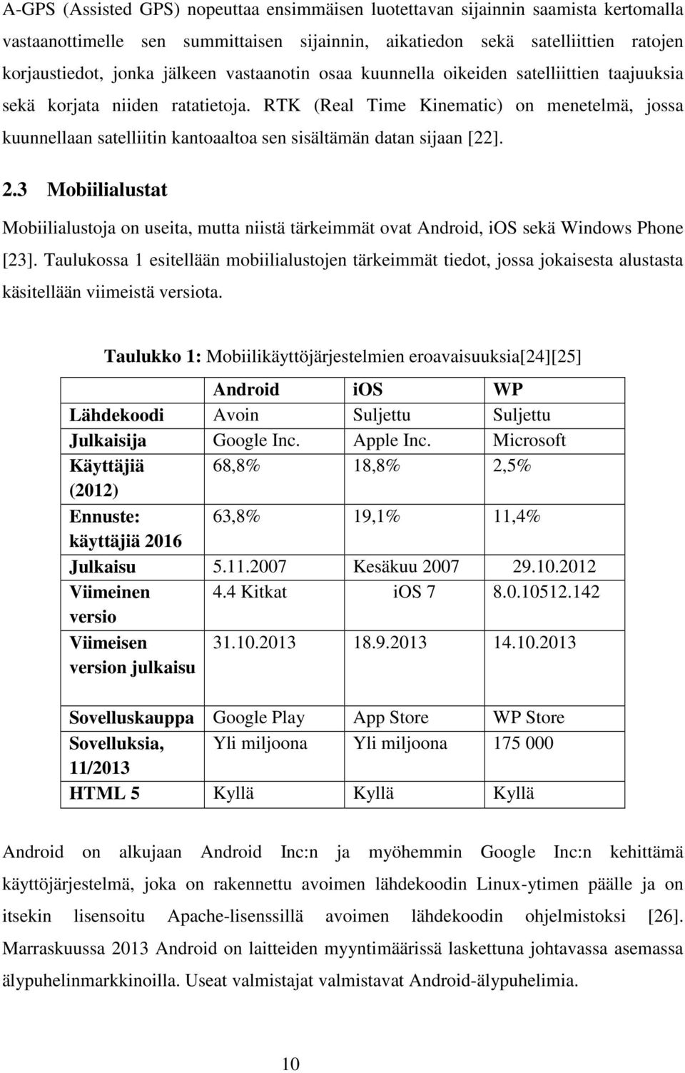 RTK (Real Time Kinematic) on menetelmä, jossa kuunnellaan satelliitin kantoaaltoa sen sisältämän datan sijaan [22]. 2.