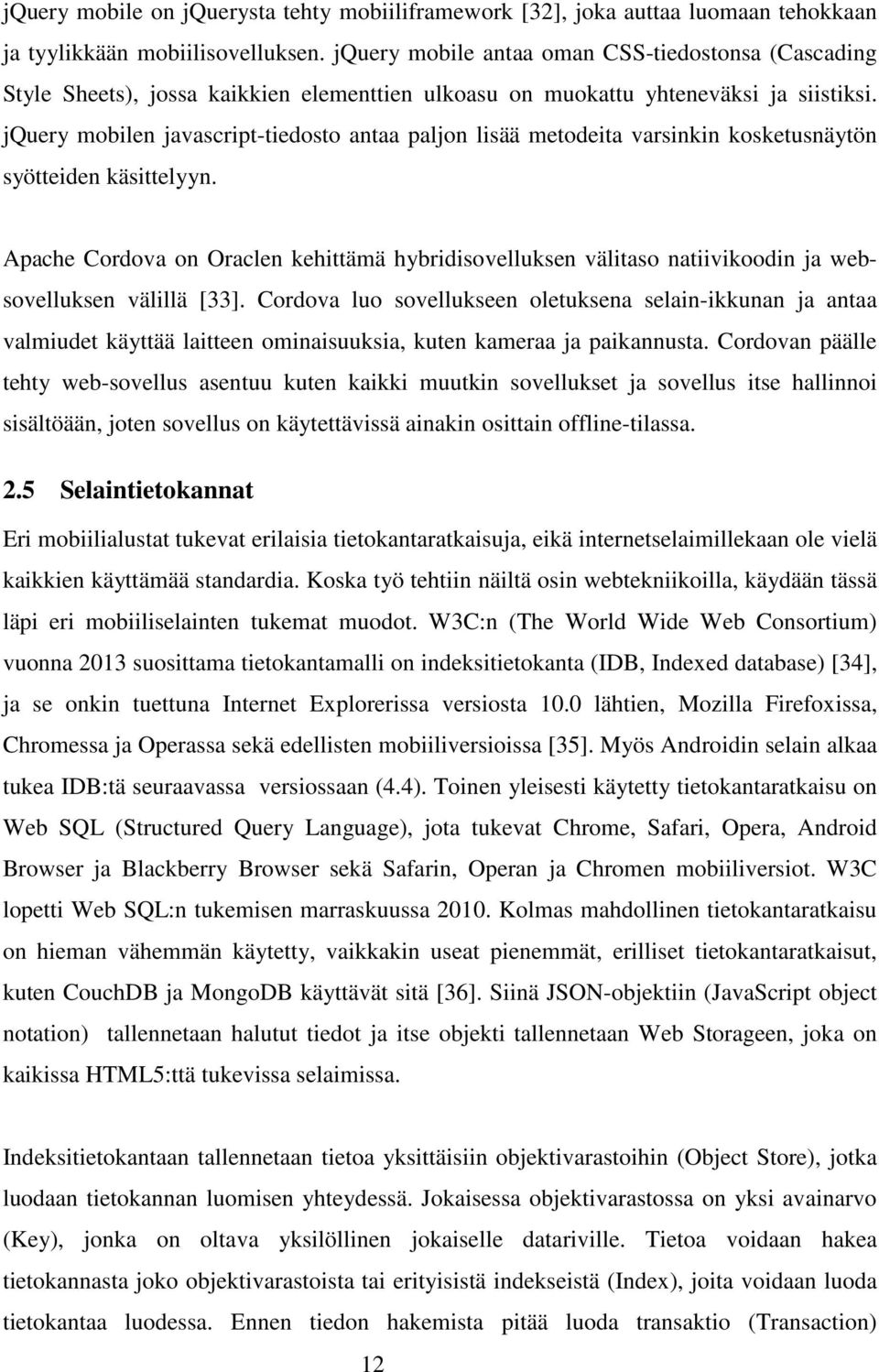 jquery mobilen javascript-tiedosto antaa paljon lisää metodeita varsinkin kosketusnäytön syötteiden käsittelyyn.