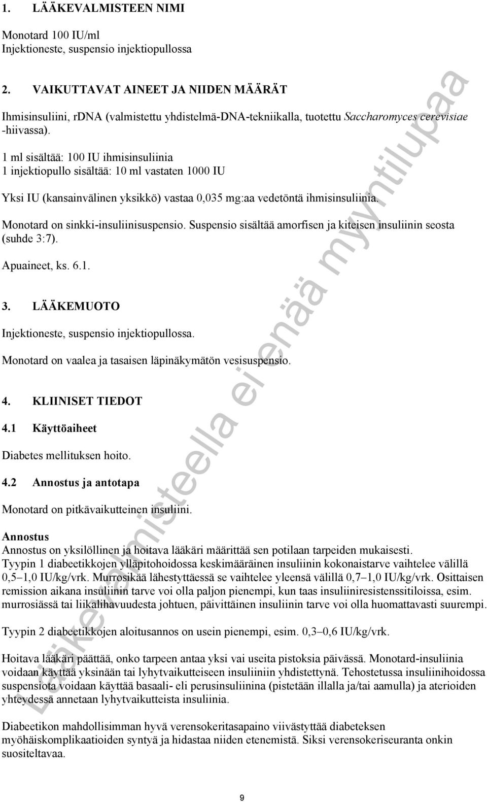 1 ml sisältää: 100 IU ihmisinsuliinia 1 injektiopullo sisältää: 10 ml vastaten 1000 IU Yksi IU (kansainvälinen yksikkö) vastaa 0,035 mg:aa vedetöntä ihmisinsuliinia.