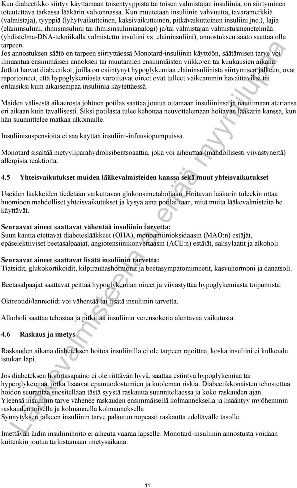 ), lajia (eläininsuliini, ihmisinsuliini tai ihmisinsuliinianalogi) ja/tai valmistajan valmistusmenetelmää (yhdistelmä-dna-tekniikalla valmistettu insuliini vs.