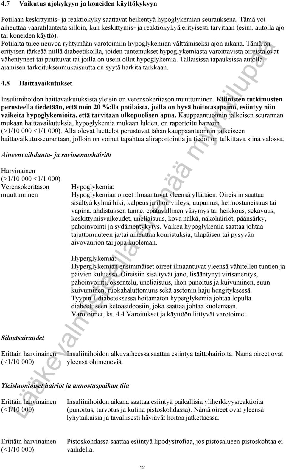Potilaita tulee neuvoa ryhtymään varotoimiin hypoglykemian välttämiseksi ajon aikana.