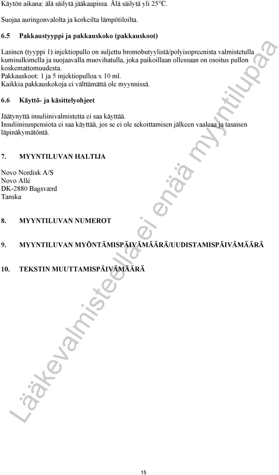 ollessaan on osoitus pullon koskemattomuudesta. Pakkauskoot: 1 ja 5 injektiopulloa x 10 ml. Kaikkia pakkauskokoja ei välttämättä ole myynnissä. 6.