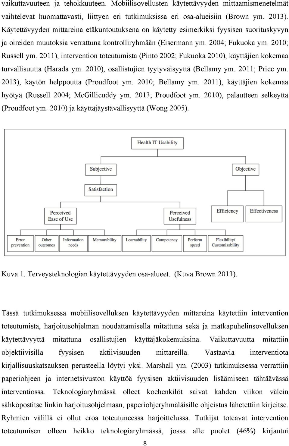 2011), intervention toteutumista (Pinto 2002; Fukuoka 2010), käyttäjien kokemaa turvallisuutta (Harada ym. 2010), osallistujien tyytyväisyyttä (Bellamy ym. 2011; Price ym.