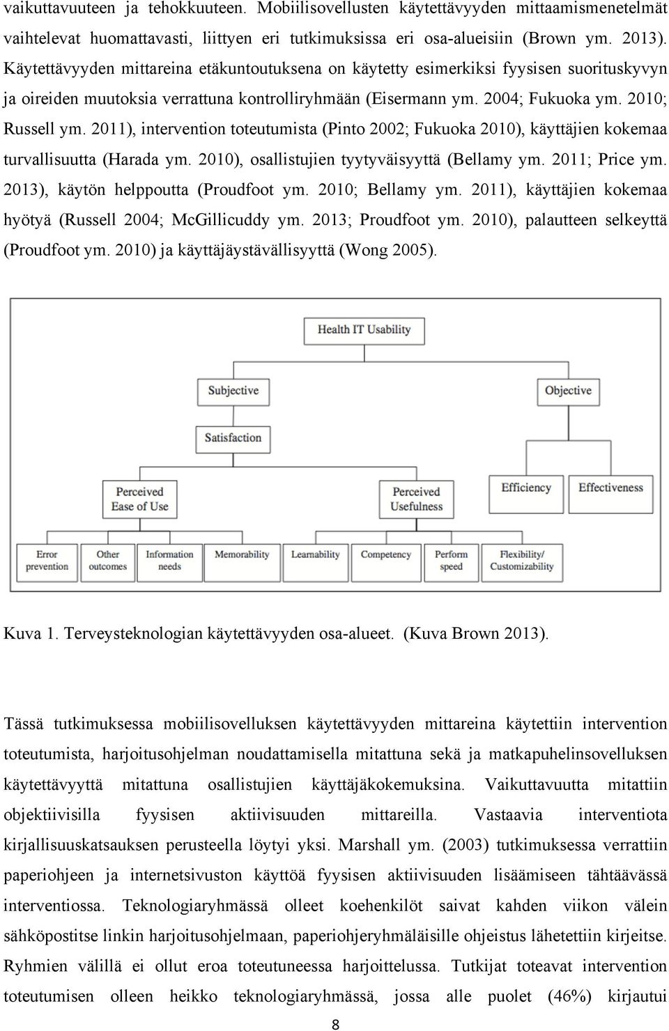 2011), intervention toteutumista (Pinto 2002; Fukuoka 2010), käyttäjien kokemaa turvallisuutta (Harada ym. 2010), osallistujien tyytyväisyyttä (Bellamy ym. 2011; Price ym.