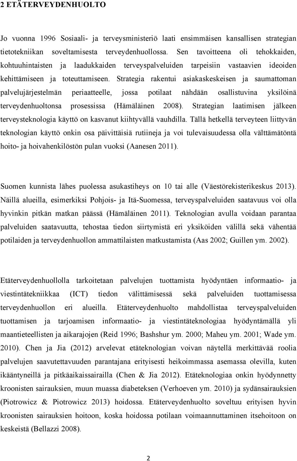 Strategia rakentui asiakaskeskeisen ja saumattoman palvelujärjestelmän periaatteelle, jossa potilaat nähdään osallistuvina yksilöinä terveydenhuoltonsa prosessissa (Hämäläinen 2008).