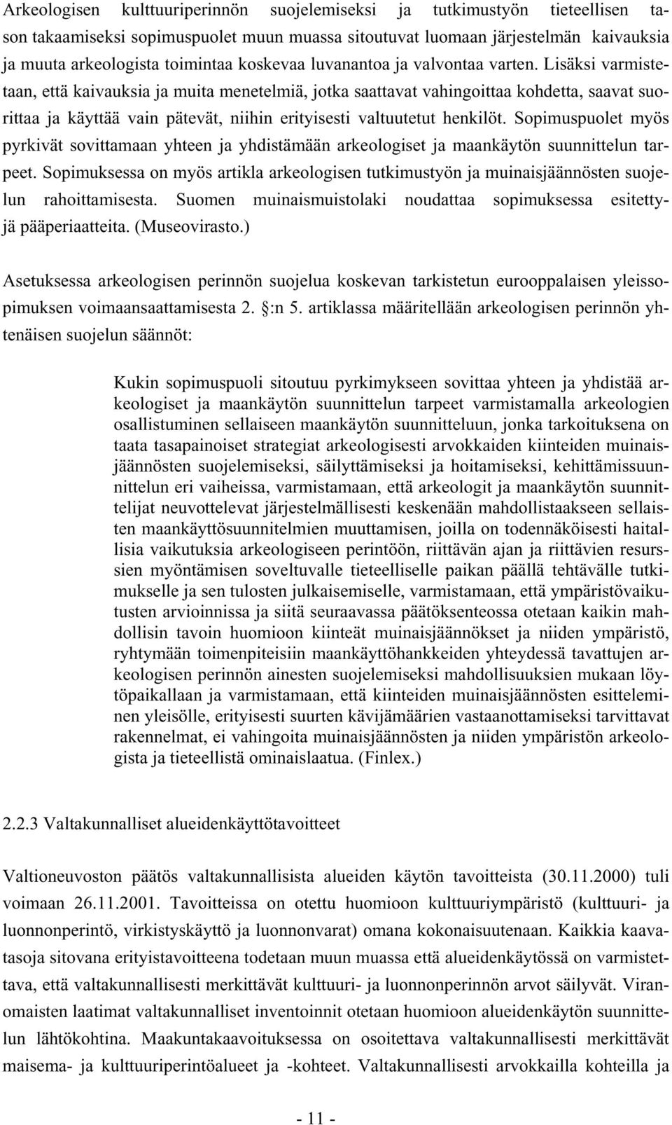 Lisäksi varmistetaan, että kaivauksia ja muita menetelmiä, jotka saattavat vahingoittaa kohdetta, saavat suorittaa ja käyttää vain pätevät, niihin erityisesti valtuutetut henkilöt.